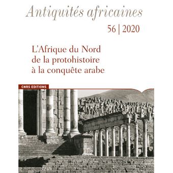 Antiquités Africaines - L'Afrique du Nord de la protohistoire à la conquête arabe