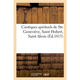 Cantiques spirituels de Ste Geneviève, Saint Hubert, Saint Alexis, sur le jugement universel