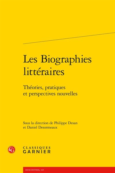 Les biographies littéraires - théories, pratiques et perspectives nouvelles