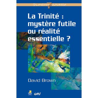 La trinité, mystère futile ou réalité essentielle ?