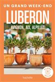 Luberon, Avignon, Aix, Alpilles Guide Un Grand Week-end