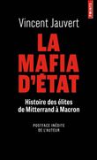 La mafia d'Etat. Histoire des élites de Mitterrand à Macron