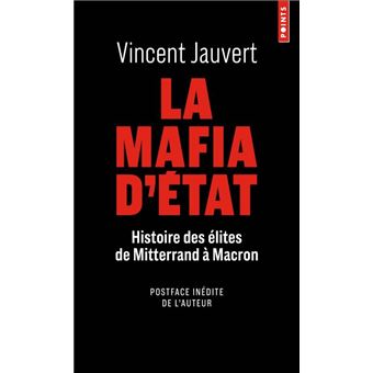 La mafia d'Etat. Histoire des élites de Mitterrand à Macron