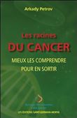 Les racines du cancer - Mieux les comprendre pour en sortir
