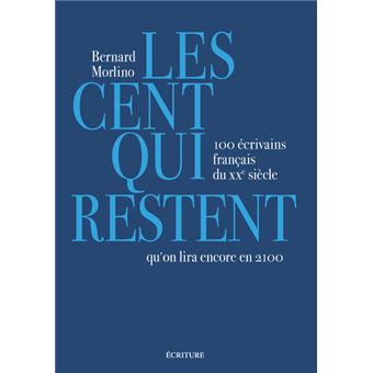 Les cent qui restent - 100 écrivains français du XXe siècle qu'on lira encore en 2100