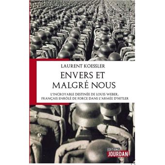 Envers et malgré nous - L'incroyable destinée de Louis Weber, Français enrôlé de force dans l'armée