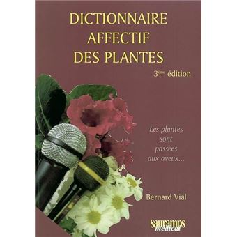 Dictionnaire affectif des plantes 3eme edition Les plantes sont passées aux  aveux Tome 0000 - broché - Bernard Vial - Achat Livre | fnac