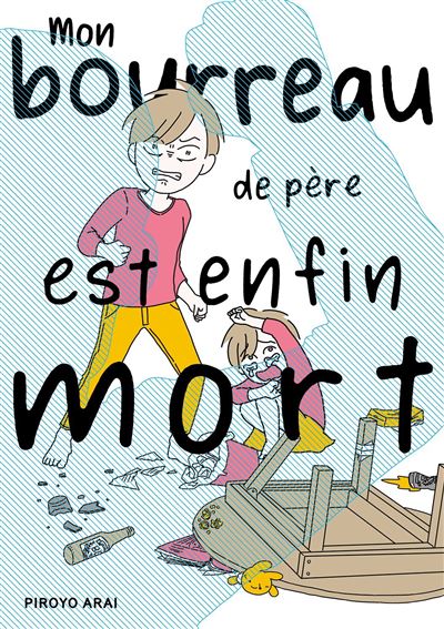 Mon bourreau de père est enfin mort - Piroyo Arai - broché