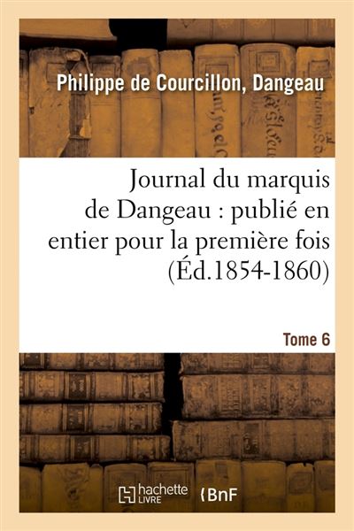 Journal du marquis de Dangeau : publié en entier pour la première fois. Tome 6 (Éd.1854-1860)