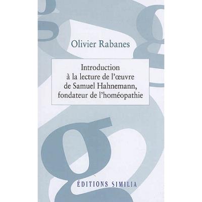 Introduction à la lecture de l'oeuvre de Samuel Hahnemann, fondateur de l'homéopathie - Olivier Rabanes - broché