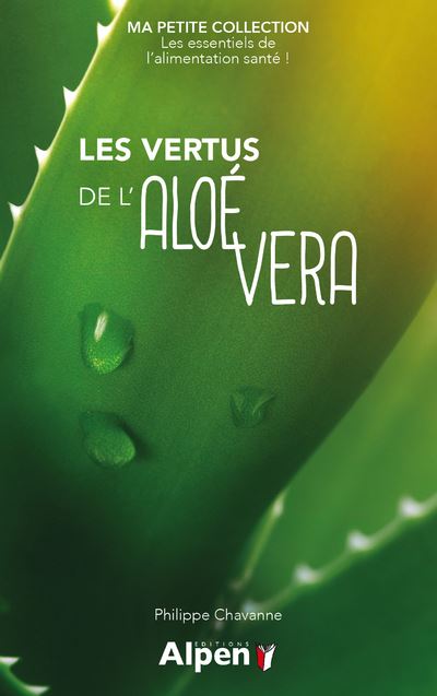Les vertus de l'aloe vera - ma petite collection - Philippe Chavanne - Poche