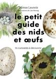 Le Petit Guide d'observation des nids et oeufs - 60 curiosités à découvrir