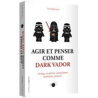 Agir Et Penser Comme Dark Vador Broche Gwendal Fossois Achat Livre Ou Ebook Fnac