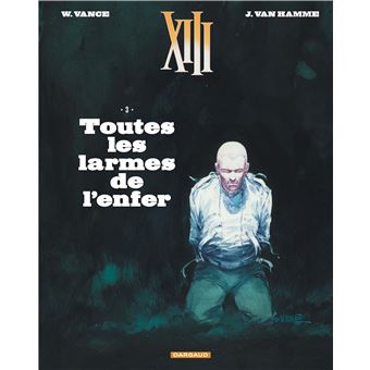 Xiii Tome 3 Toutes Les Larmes De L Enfer William Vance Jean Van Hamme Cartonne Achat Livre Ou Ebook Fnac