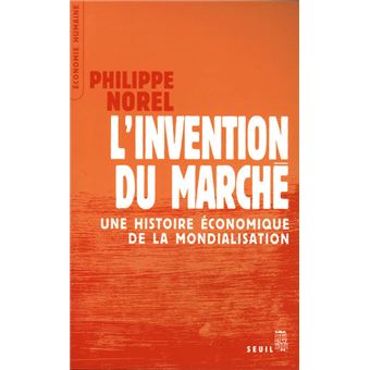 L Invention Du Marche Une Histoire Economique De La Mondialisation Une Histoire Economique De La Mondialisation Broche Philippe Norel Achat Livre Fnac