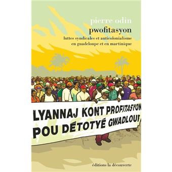 Pwofitasyon - Luttes syndicales et anticolonialisme en Guadeloupe et en Martinique