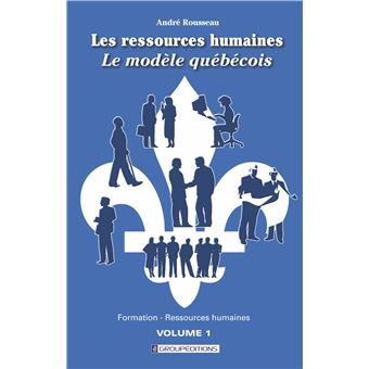 Les ressources humaines, le modèle québécois. Volume 1