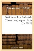 Notices sur le président de Thou et sur Jacques Harris