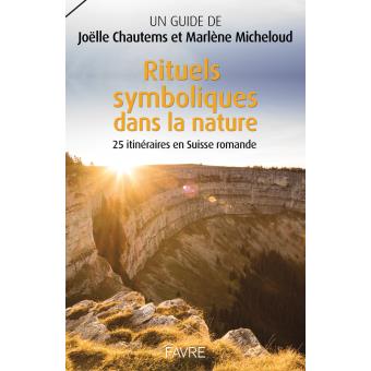 Rituels Symboliques Dans La Nature 25 Itineraires En Suisse Romande Broche Joelle Chautems Marlene Micheloud Livre Tous Les Livres A La Fnac