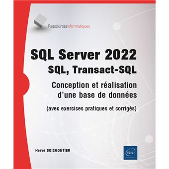 SQL Server 2022 - SQL, Transact SQL - Conception, réalisation et utilisation d'une base de données (