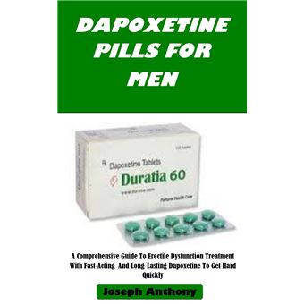 DAPOXETINE PILLS FOR MEN A Comprehensive Guide To Erectile