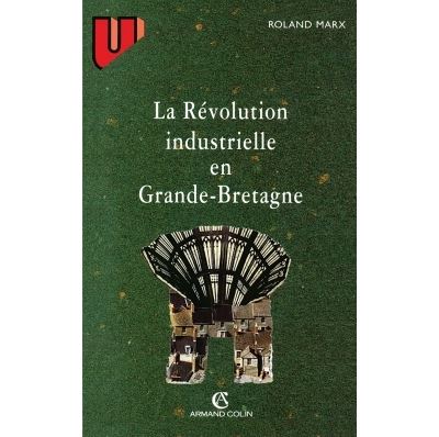 La révolution industrielle en Grande-Bretagne - Roland Marx - (donnée non spécifiée)