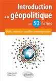 Introduction à la géopolitique en 50 fiches - Défis, enjeux et conflits contemporains