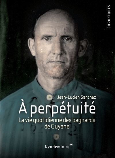 A perpetuite - relegues au bagne de guyane