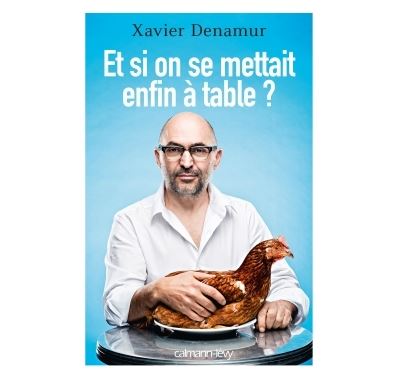 Et si on se mettait enfin a table - Xavier Denamur - broché