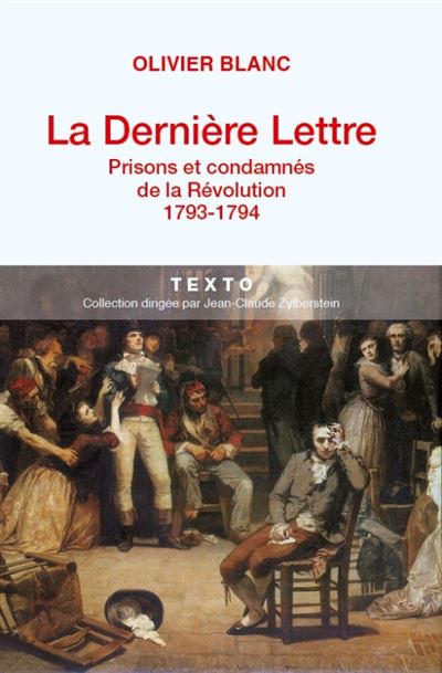 La dernière lettre prisons et condamnés de la Révolution, 1793-1794