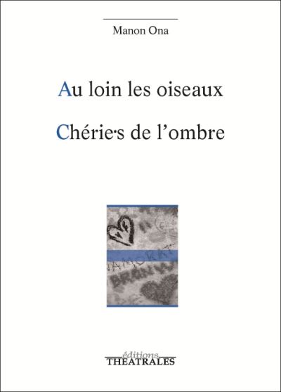 Au loin les oiseaux chérie.s de l'ombre