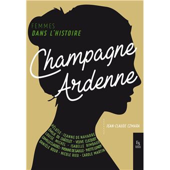Femmes dans l'Histoire. Champagne-Ardenne