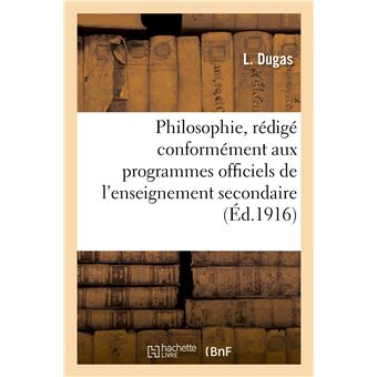 Philosophie, rédigé conformément aux programmes officiels de l'enseignement secondaire