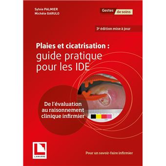 Plaies et cicatrisation: guide pratique pour les IDE
