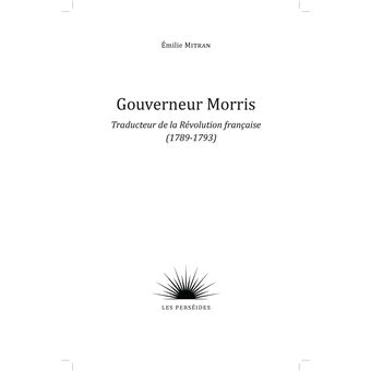Gouverneur Morris traducteur de la Révolution française (1789-1793)