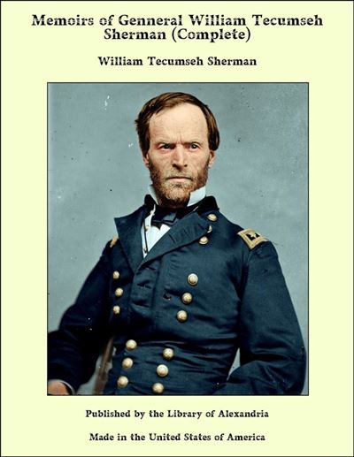 Memoirs of General William Tecumseh Sherman (Complete) - ebook (ePub ...