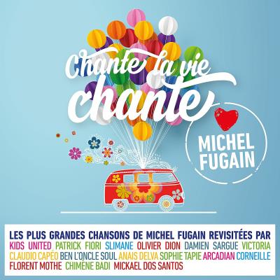 Chante la Vie Chante (Love Michel Fugain)