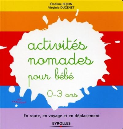 Activites Nomades Pour Bebe En Route En Voyage Et En Deplacement 0 3 Ans Broche Emeline Bojon Virginie Dugenet Achat Livre Fnac