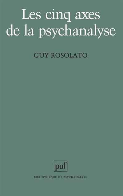 Les cinq axes de la psychanalyse - Guy Rosolato - broché