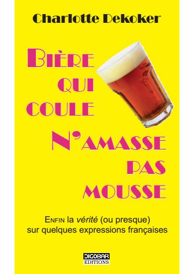 Bière qui coule n'amasse pas mousse