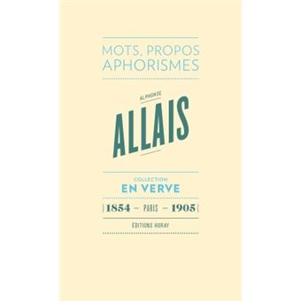 Alphonse Allais En Verve Mots, Propos, Aphorimes (1854 - Paris - 1905 ...