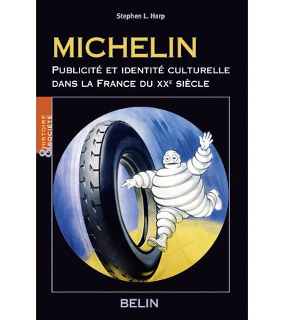 Michelin, publicité et identité culturelle dans la France du  XXe  siècle -  Stephen L. Harp - broché