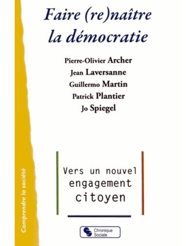 Faire (re)naître la démocratie vers un nouvel engagement citoyen