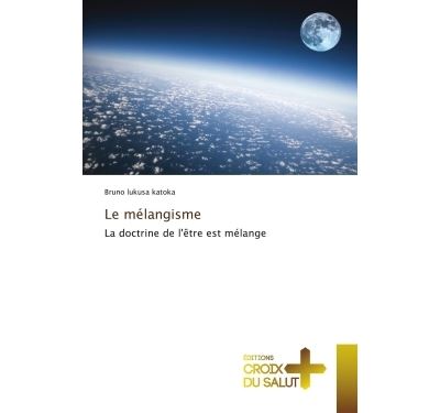 Le melangisme - la doctrine de l'etre est melange