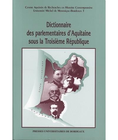 Dictionnaire des parlementaires d'Aquitaine sous la troisième République