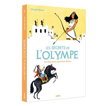 Les secrets de l'olympe les amazones, guerrieres d'ares