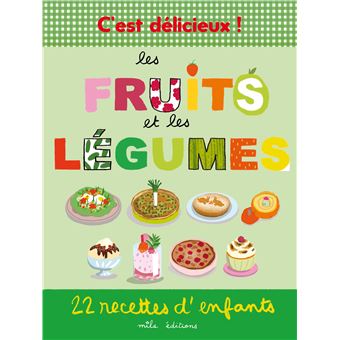 C’est délicieux ! Les fruits et les légumes