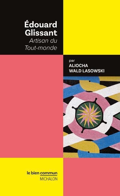 Edouard Glissant - Artisan du Tout-monde - Aliocha Wald Lasowski - broché