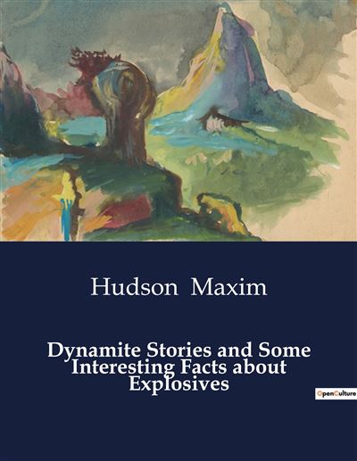 Dynamite Stories and Some Interesting Facts about Explosives - Hudson Maxim - broché