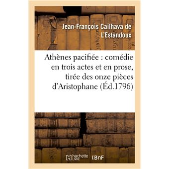 Athènes pacifiée : comédie en trois actes et en prose, tirée des onze pièces d'Aristophane